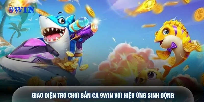 Giao diện trò chơi bắn cá 9WIN với hiệu ứng sinh động