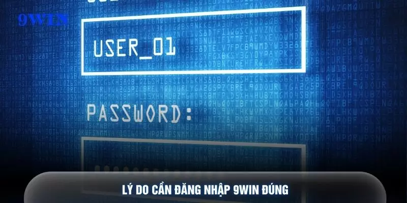 Lý do cần đăng nhập 9WIN đúng